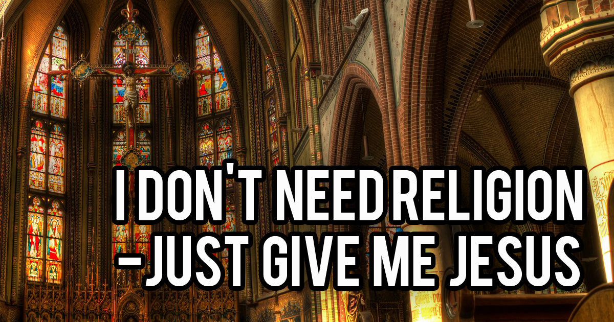 I Don T Need Religion Just Give Me Jesus Christian Catholic Shop