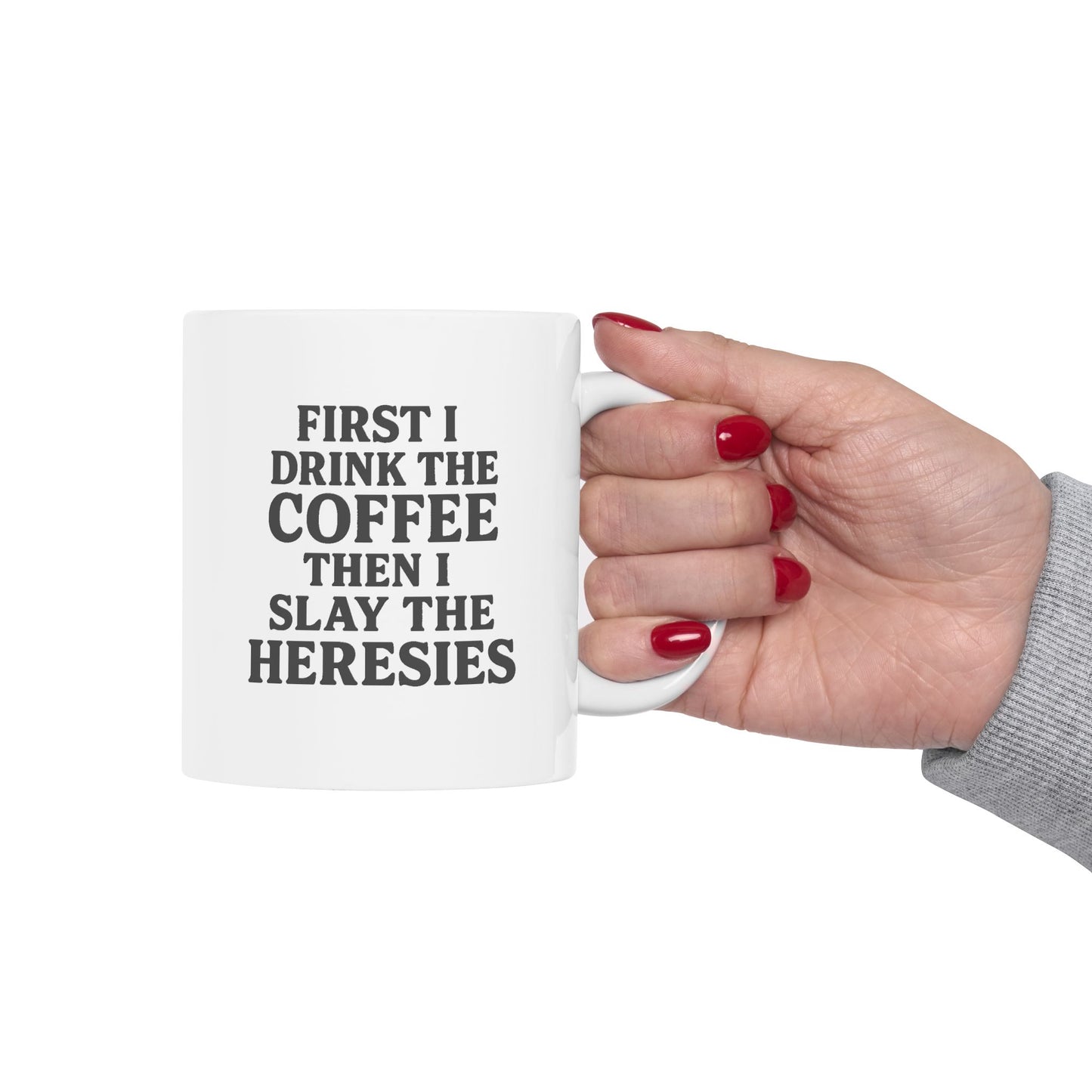 “First I Drink the Coffee, Then I Slay the Heresies” Catholic Coffee Mug (11 oz or 15 oz)