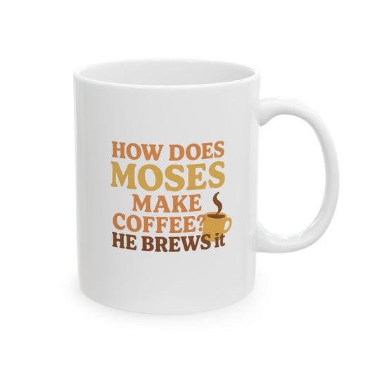 “How Does Moses Make Coffee? He Brews It” Catholic Coffee Mug (11oz or 15oz)