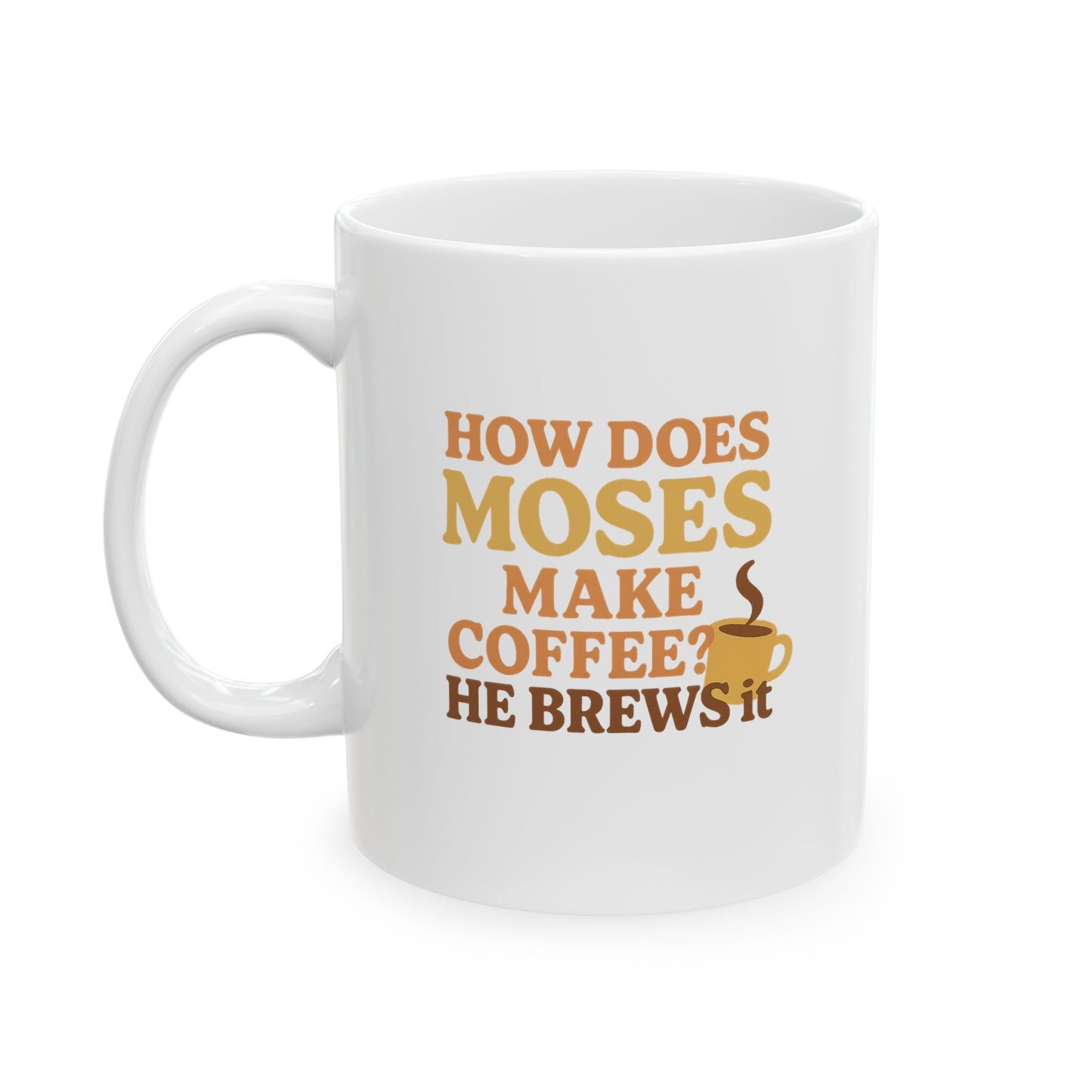 “How Does Moses Make Coffee? He Brews It” Catholic Coffee Mug (11oz or 15oz)