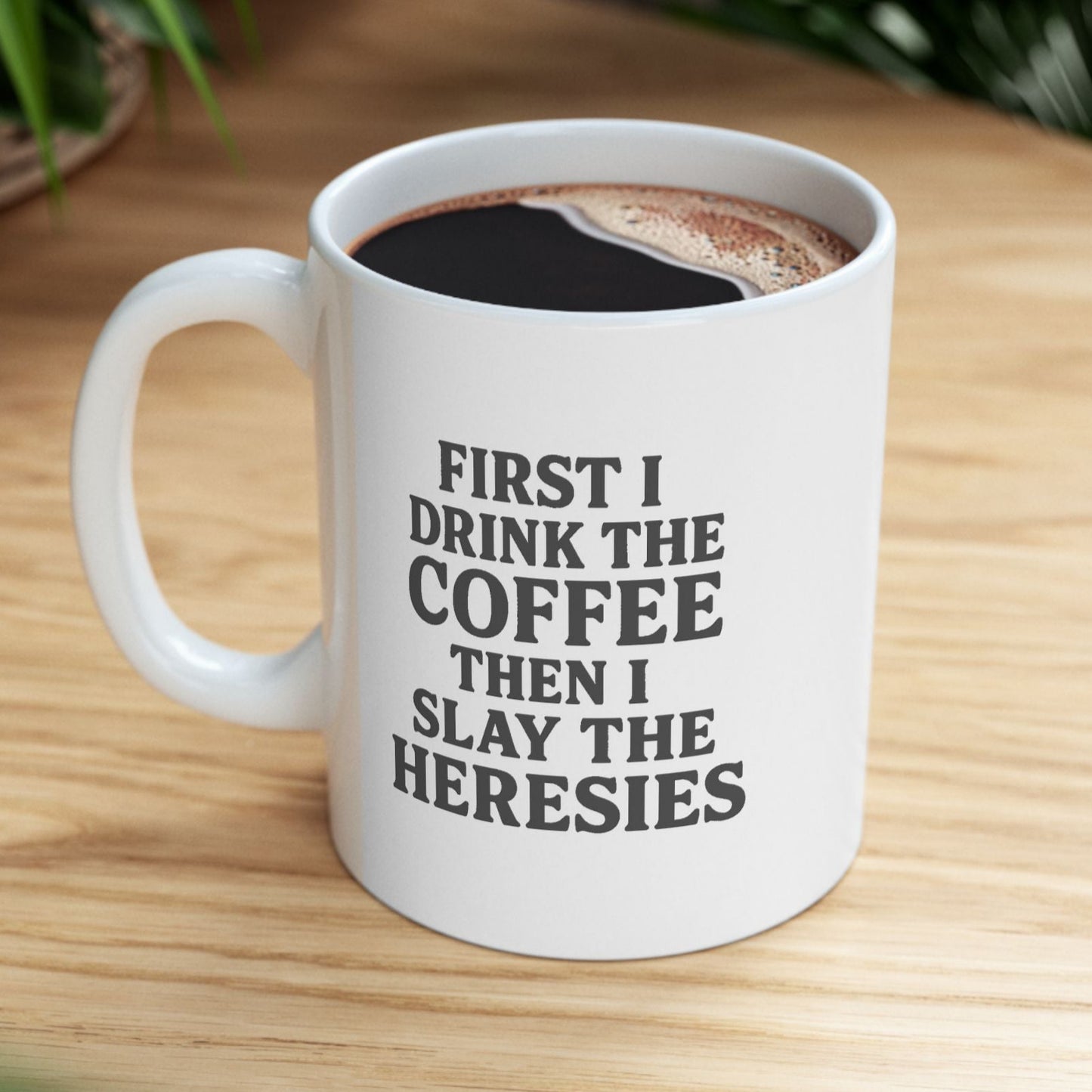 “First I Drink the Coffee, Then I Slay the Heresies” Catholic Coffee Mug (11 oz or 15 oz)