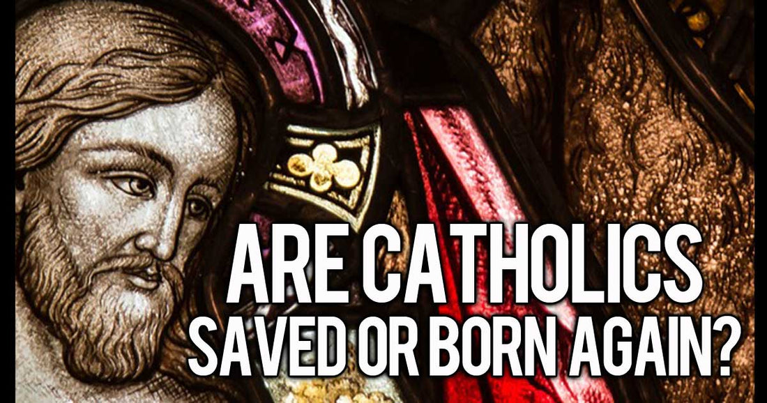 Are Catholics Saved Or Born Again?