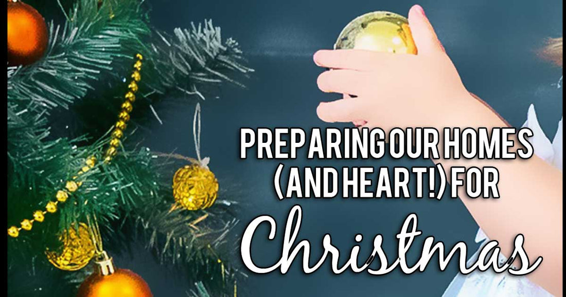 Preparing our homes (and heart!) for Christmas