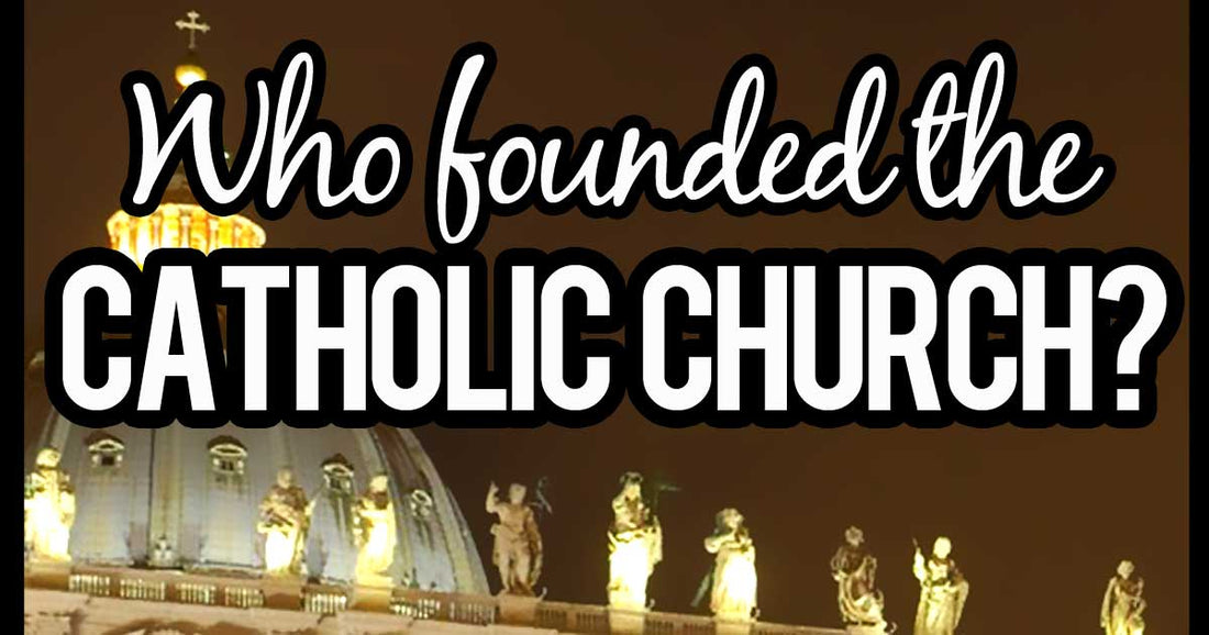 Who Founded The Catholic Church?