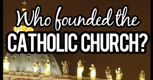 Who Founded The Catholic Church?