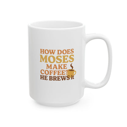 “How Does Moses Make Coffee? He Brews It” Catholic Coffee Mug (11oz or 15oz)