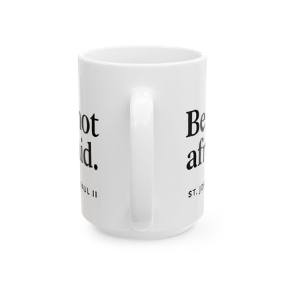 St. John Paul II Quote "Be Not Afraid" Catholic Coffee Mug (11oz or 15oz)