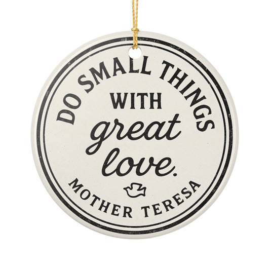 Mother Teresa Quote Ceramic Ornament — “Do Small Things With Great Love” Holiday Keepsake