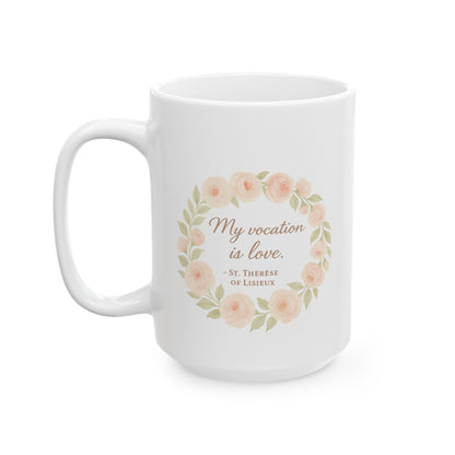 St. Therese of Lisieux Quote "My Vocation Is Love" Catholic Coffee Mug (11oz or 15oz)