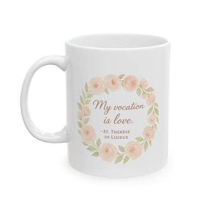St. Therese of Lisieux Quote "My Vocation Is Love" Catholic Coffee Mug (11oz or 15oz)