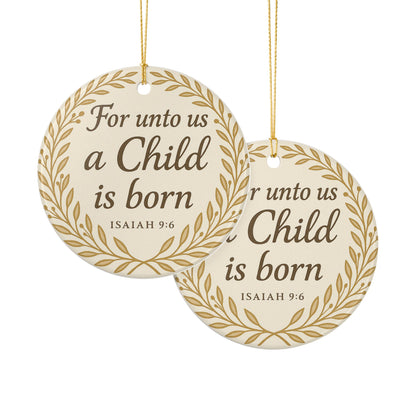 "For unto us a Child is born" (Isaiah 9:6) Ceramic Christmas Ornament (2-Sided)