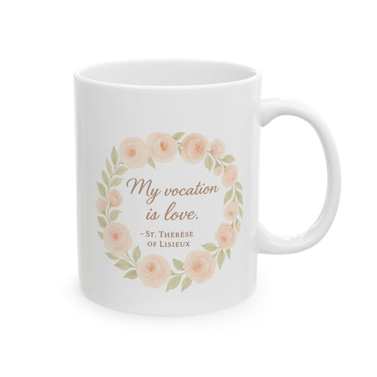 St. Therese of Lisieux Quote "My Vocation Is Love" Catholic Coffee Mug (11oz or 15oz)