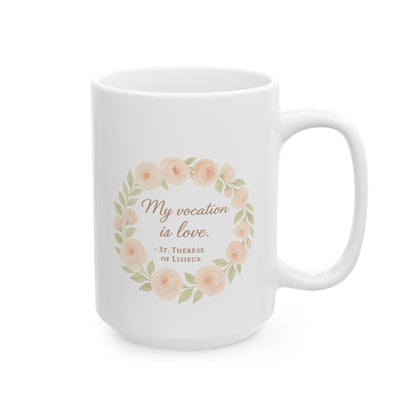 St. Therese of Lisieux Quote "My Vocation Is Love" Catholic Coffee Mug (11oz or 15oz)
