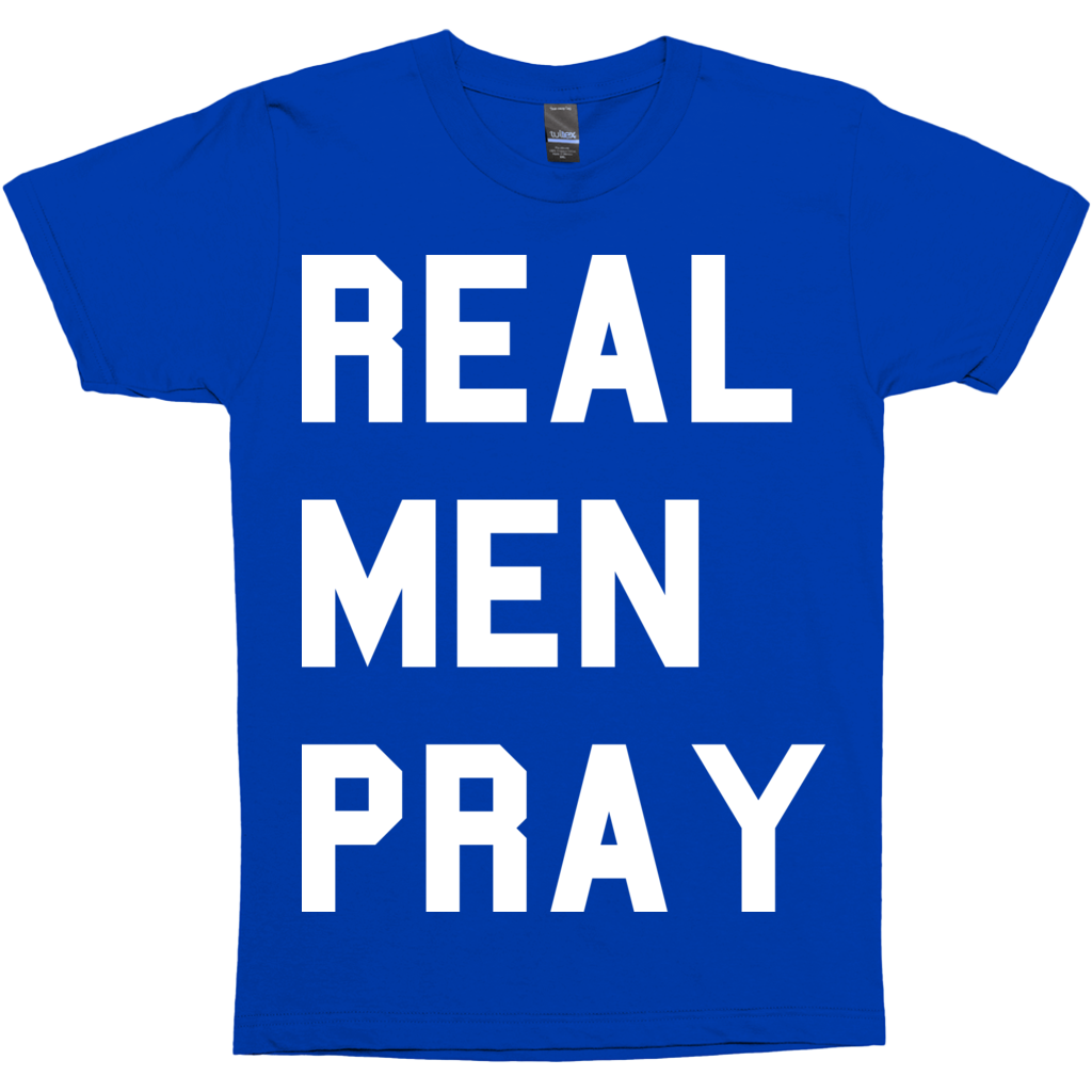 Real Men Pray Premium Graphic Tee (White Letters)