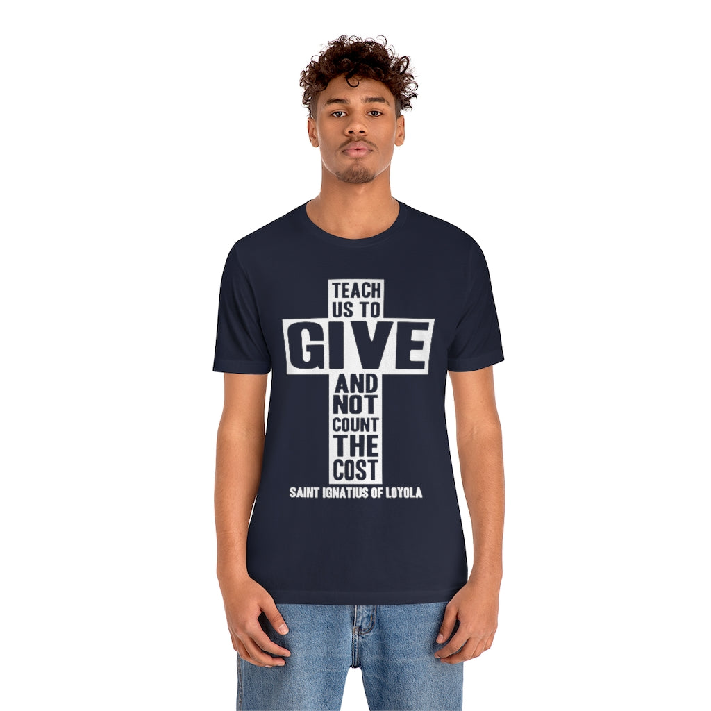 Teach Us To Give St. Ignatius of Loyola Quote Catholic T-Shirt