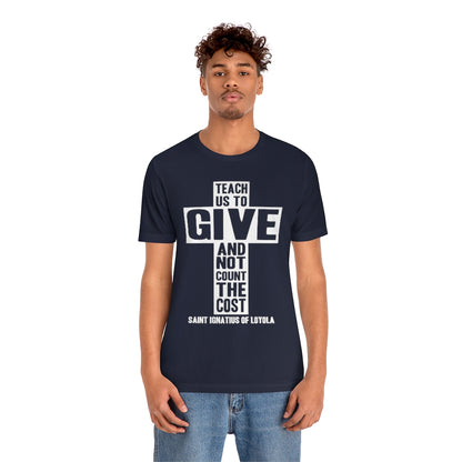Teach Us To Give St. Ignatius of Loyola Quote Catholic T-Shirt
