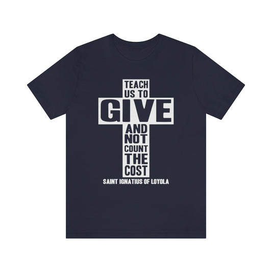 Teach Us To Give St. Ignatius of Loyola Quote Catholic T-Shirt