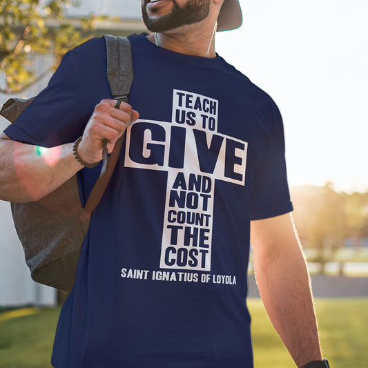 Teach Us To Give St. Ignatius of Loyola Quote Catholic T-Shirt